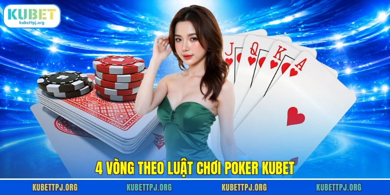 4 vong theo luat choi poker kubet 4 vòng theo luật chơi Poker KUBET