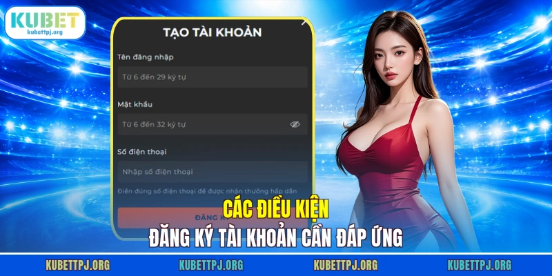 cac dieu kien dang ky tai khoan can dap ung Các điều kiện đăng ký tài khoản cần đáp ứng