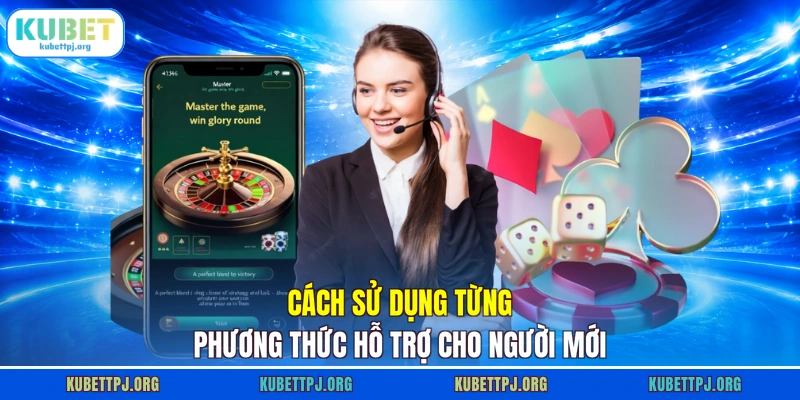 cach su dung tung phuong thuc ho tro cho nguoi moi Cách sử dụng từng phương thức hỗ trợ cho người mới