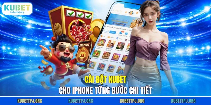 Cài đặt KUBET cho iPhone từng bước chi tiết