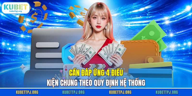 Cần đáp ứng 4 điều kiện chung theo quy định hệ thống
