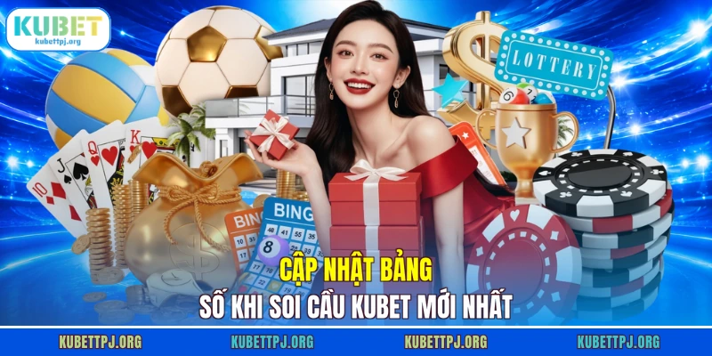 cap nhat bang so khi soi cau kubet moi nhat Cập nhật bảng số khi soi cầu KUBET mới nhất
