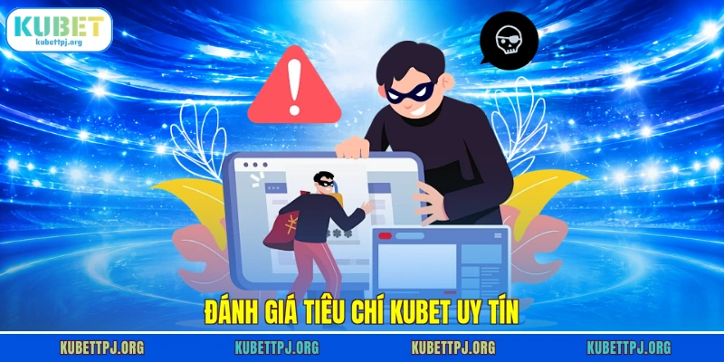 Đánh giá tiêu chí Kubet uy tín