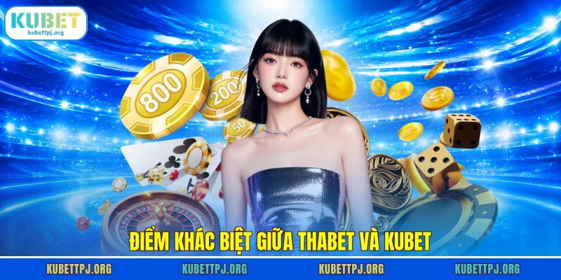 diem khac biet giua thabet va kubet Điểm khác biệt giữa Thabet và Kubet