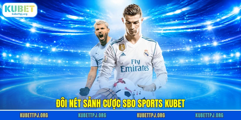 doi net sanh cuoc sbo sports kubet Đôi nét sảnh cược SBO Sports KUBET