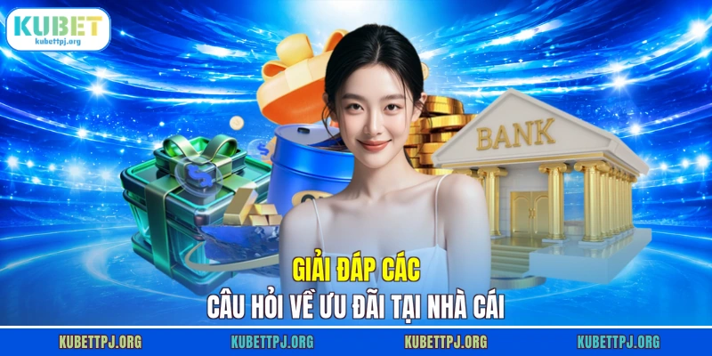 giai dap cac cau hoi ve uu dai tai nha cai Giải đáp các câu hỏi về ưu đãi tại nhà cái