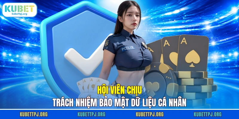 Hội viên chịu trách nhiệm bảo mật dữ liệu cá nhân