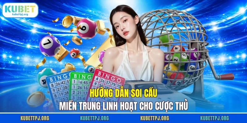 huong dan soi cau mien trung linh hoat cho cuoc thu Hướng dẫn soi cầu miền Trung linh hoạt cho cược thủ