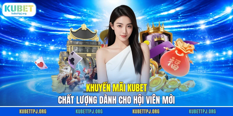 khuyen mai kubet chat luong danh cho hoi vien moi Khuyến mãi KUBET chất lượng dành cho hội viên mới