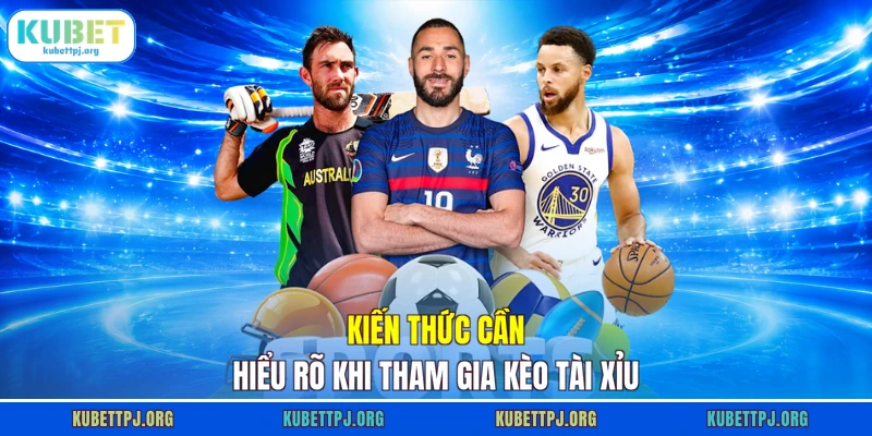 Kiến thức cần hiểu rõ khi tham gia kèo tài xỉu