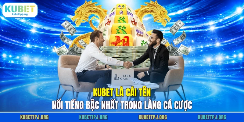 kubet la cai ten noi tieng bac nhat trong lang ca cuoc Kubet là cái tên nổi tiếng bậc nhất trong làng cá cược