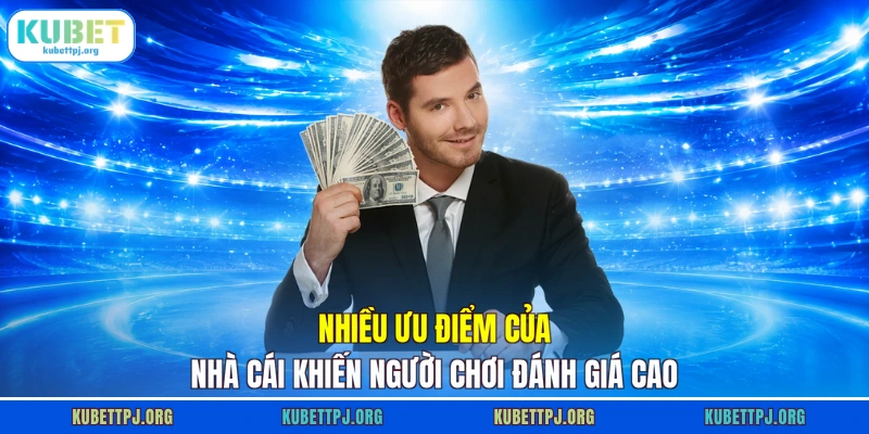 nhieu uu diem cua nha cai khien nguoi choi danh gia cao Nhiều ưu điểm của nhà cái khiến người chơi đánh giá cao