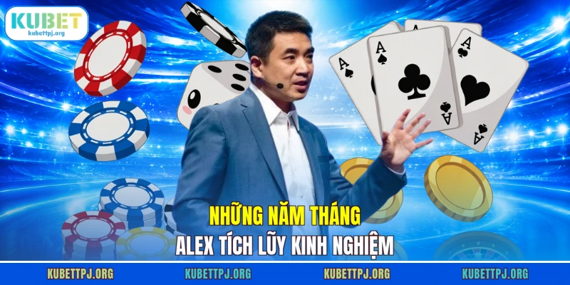nhung nam thang alex tich luy kinh nghiem