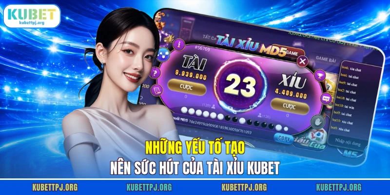 nhung yeu to tao nen suc hut cua tai xiu kubet Những yếu tố tạo nên sức hút của Tài Xỉu KUBET