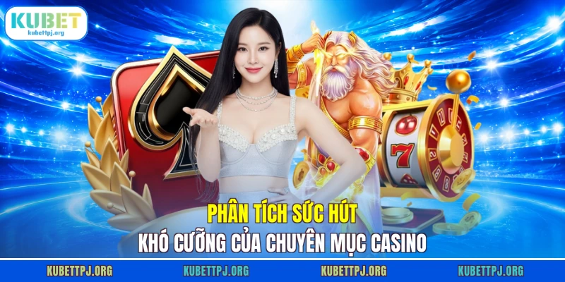 phan tich suc hut kho cuong cua chuyen muc casino Phân tích sức hút khó cưỡng của chuyên mục casino