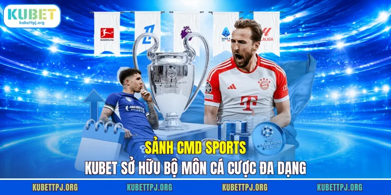 sanh cmd sports kubet so huu bo mon ca cuoc da dang Sảnh CMD sports KUBET sở hữu bộ môn cá cược đa dạng