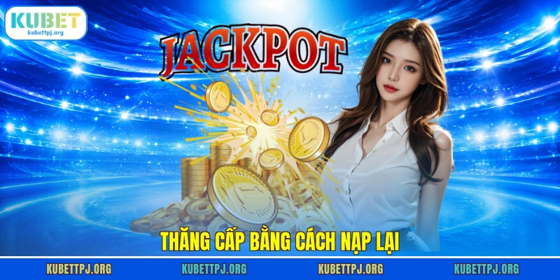 thang cap bang cach nap lai Thăng cấp bằng cách nạp lại