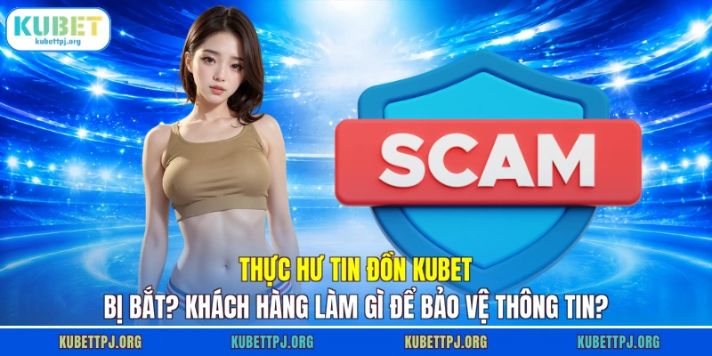 Kubet Bị Bắt