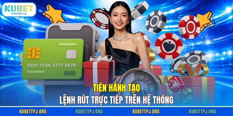 tien hanh tao lenh rut truc tiep tren he thong Tiến hành tạo lệnh rút trực tiếp trên hệ thống