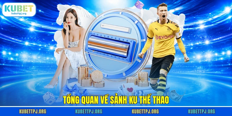 tong quan ve sanh ku the thao Tổng quan về sảnh KU thể thao