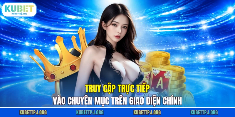 Truy cập trực tiếp vào chuyên mục trên giao diện chính